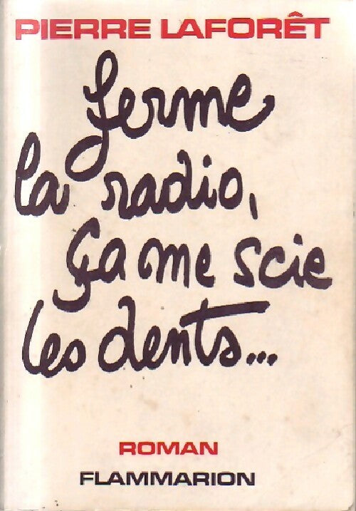 Ferme la radio, ça me scie les dents... - Pierre Laforêt -  Flammarion GF - Livre