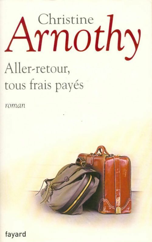 Aller-retour, tous frais payés - Christine Arnothy -  Fayard GF - Livre