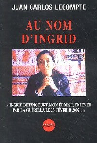 Livrenpoche : Au nom d'Ingrid - Juan Carlos Lecompte - Livre