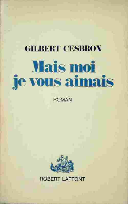 Mais moi je vous aimais - Gilbert Cesbron -  Laffont GF - Livre