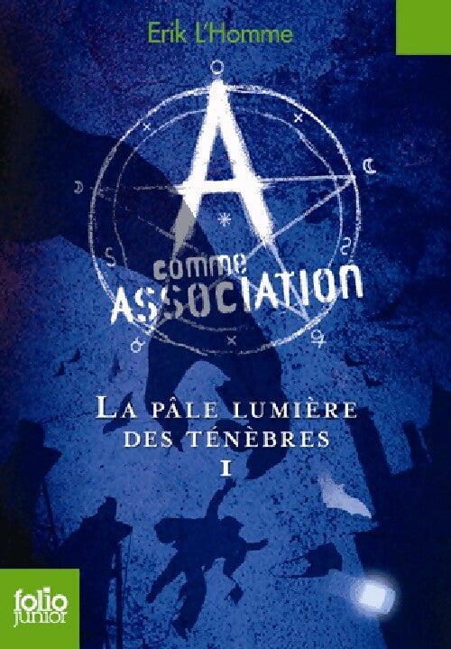 Livrenpoche : A comme association Tome I : La pâle lumière des ténèbres - Erik L'homme - Livre
