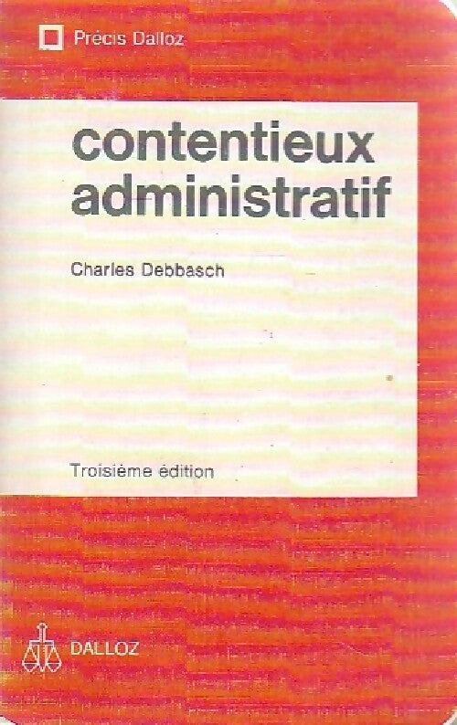 Contentieux administratif - Charles Debbasch -  Précis Dalloz - Livre