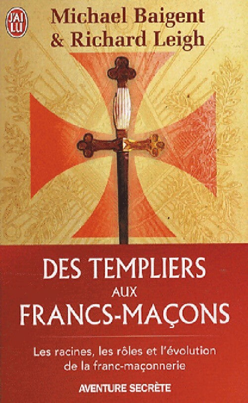 Des templiers aux francs-maçons - Michael Baigent - Livre