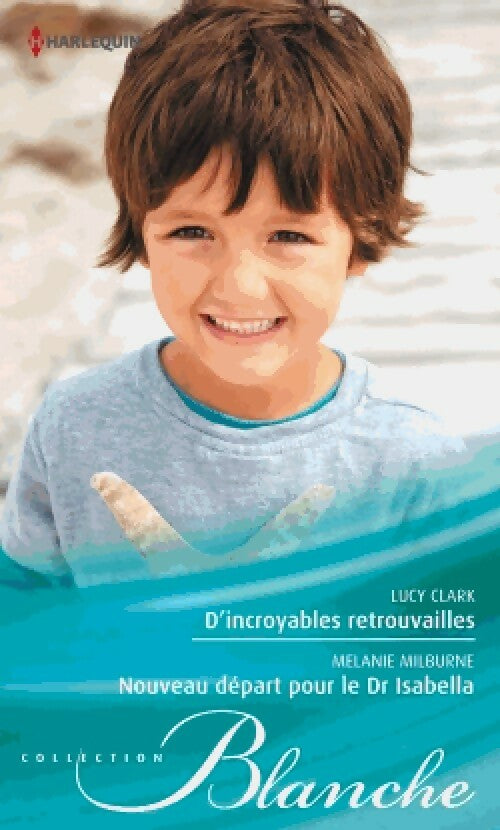 Livrenpoche : D'incroyables retrouvailles / Nouveau départ pour le Dr Isabella - Lucy Clark, Mélanie Milburne - Livre