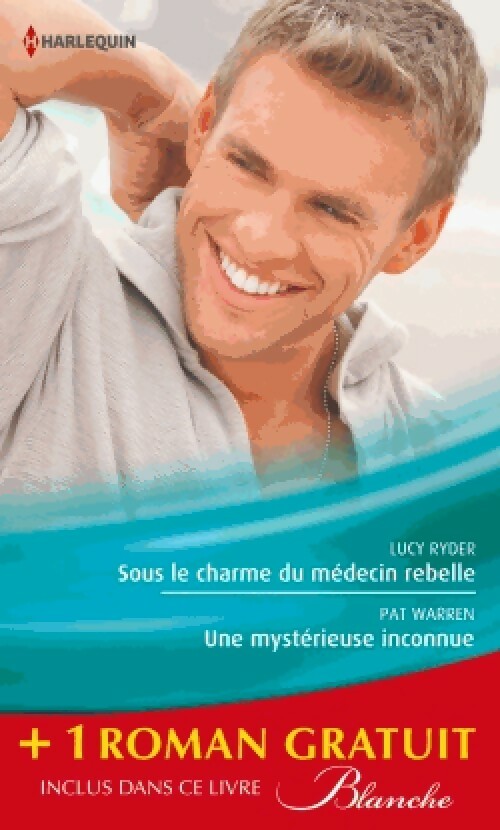 Livrenpoche : Sous le charme du médecin rebelle / Une mystérieuse inconnue / Retour aux urgences - Pat Warren, Carol Marinelli, Lucy Ryder - Livre