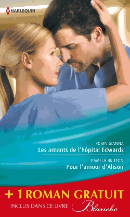 Livrenpoche : Les amants de l'hôpital Edwards / Pour l'amour d'Alison / Amoureuse malgré elle - Abigail Gordon, Pamela Britton, Robin Gianna - Livre