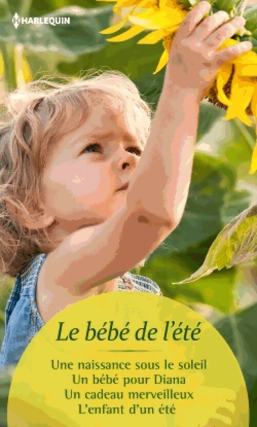 Livrenpoche : Le bébé de l'été : Une naissance sous le soleil / Un bébé pour Diana / Un cadeau merveilleux / L'enfant d'un été - Rebecca Winters, Caroline Anderson, Liz Fielding, Karen Templeton - Livre