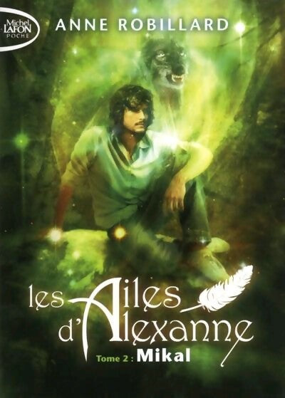 Livrenpoche : Les ailes d'Alexanne Tome II : Mikal - Anne Robillard - Livre