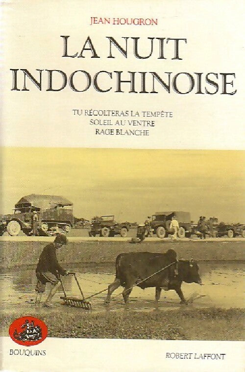 Livrenpoche : La nuit indochinoise Tome I : Tu récolteras la tempête / Soleil au ventre / Rage blanche  - Jean Hougron - Livre