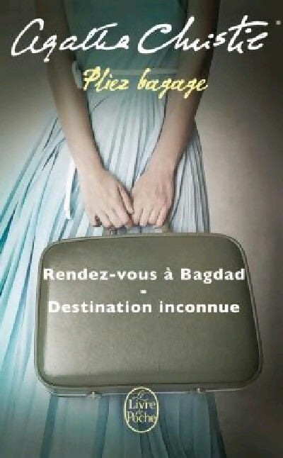 Pliez bagage : Rendez-vous à Bagdad / Destination inconnue - Agatha Christie - Livre