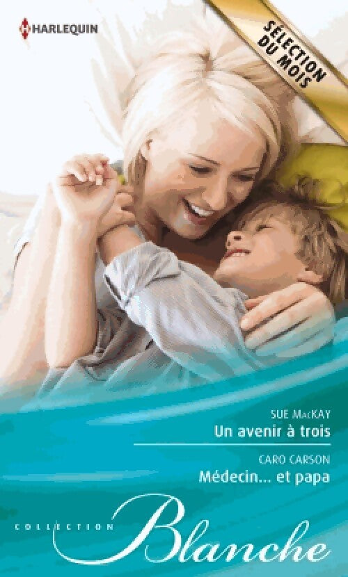 Un avenir à trois / Médecin... Et papa - Sue Mackay, Caro Carson - Livre