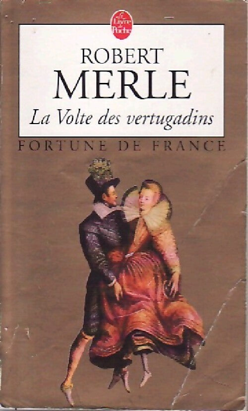 Fortune de France Tome VII : La volte des vertugadins - Robert Merle - Livre