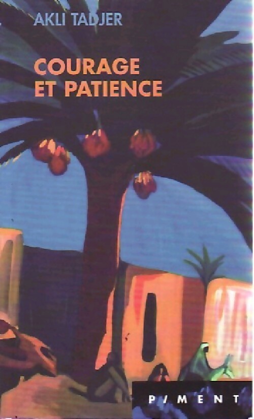 Courage et patience - Akli Tadjer -  Piment - Livre