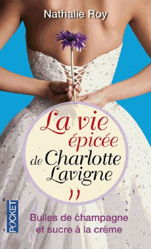 Livrenpoche : La vie épicée de Charlotte Lavigne Tome II : Bulles de champagne et sucre à la crème - Nathalie Roy - Livre