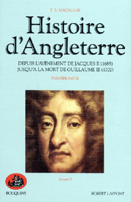 Livrenpoche : Histoire d'Angleterre, première partie : Depuis l'avènement de Jacques II (1685) jusqu'à la mort de Guillaume III (1702) - Thomas Babington Macaulay - Livre