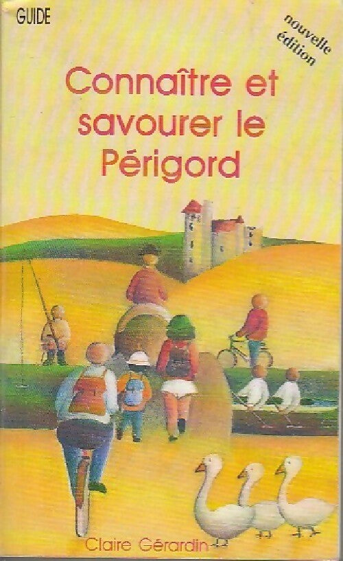Connaître et savourer le Périgord - Claire Gérardin -  Compte d'auteur GF - Livre