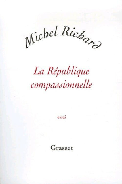 La république compassionnelle - Michel Richard -  Grasset GF - Livre
