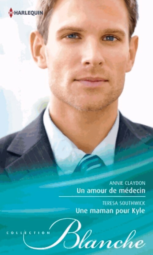 Livrenpoche : Un amour de médecin / Une maman pour Kyle - Teresa Southwick, Annie Claydon - Livre