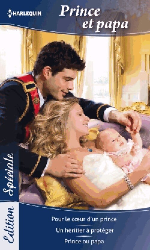 Livrenpoche : Prince et papa : Pour le coeur d'un prince / Un héritier à protéger / Prince ou papa - Valérie Parv, Raye Morgan, Laura Wright - Livre