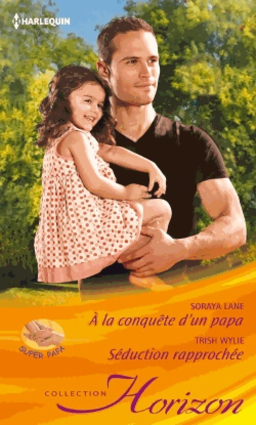 Livrenpoche : A la conquête d'un papa / Séduction rapprochée - Trish Wylie, Soraya Lane - Livre