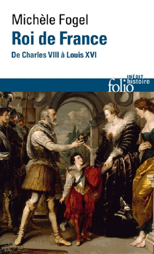 Roi de France. De Charles VIII à Louis XVI - Michèle Fogel - Livre