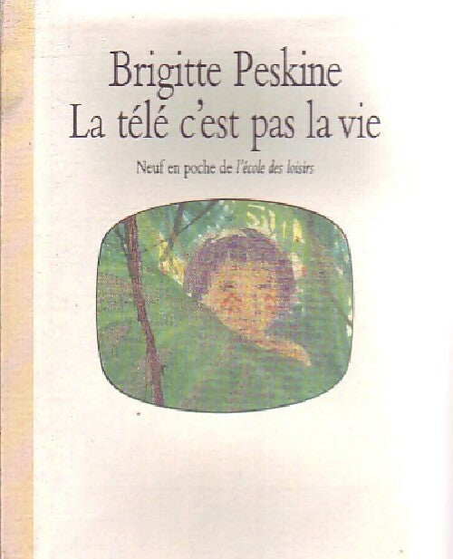 Livrenpoche : La télé c'est pas la vie - Brigitte Peskine - Livre