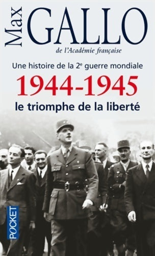 Livrenpoche : Une histoire de la seconde guerre mondiale : 1944-1945, Le triomphe de la liberté - Max Gallo - Livre