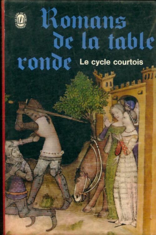 Livrenpoche : Romans de la Table Ronde : Le cycle courtois - Chrétien de Troyes - Livre