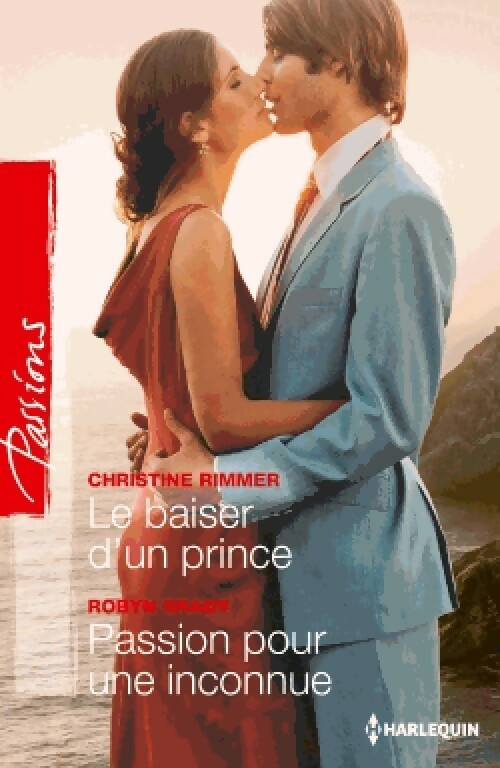 Livrenpoche : Le baiser d'un prince / Passion pour une inconnue - Christine Rimmer, Robyn Grady - Livre
