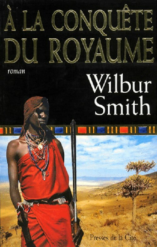 A la conquête du royaume - Wilbur A. Smith -  Presses de la Cité GF - Livre