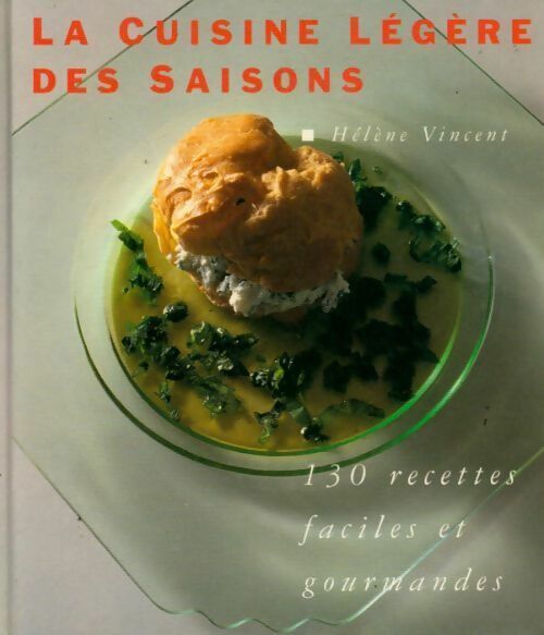 Livrenpoche : La cuisine légère des saisons. 130 recettes faciles et gourmandes - Hélène Vincent - Livre