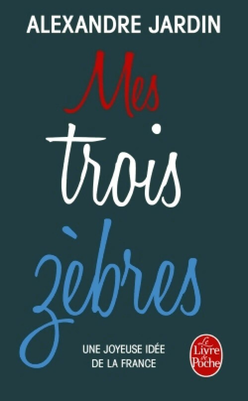 Livrenpoche : Mes trois zèbres - Alexandre Jardin - Livre