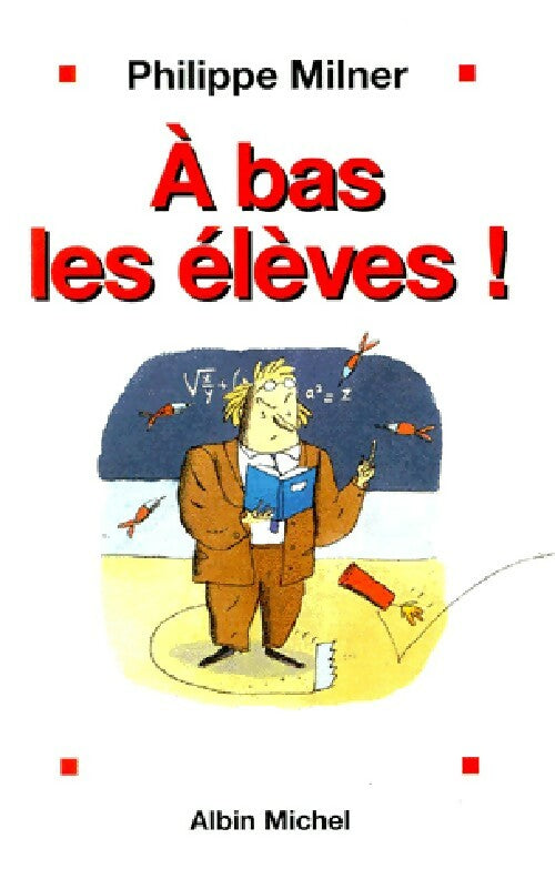 Livrenpoche : A bas les élèves ! - Philippe Milner - Livre