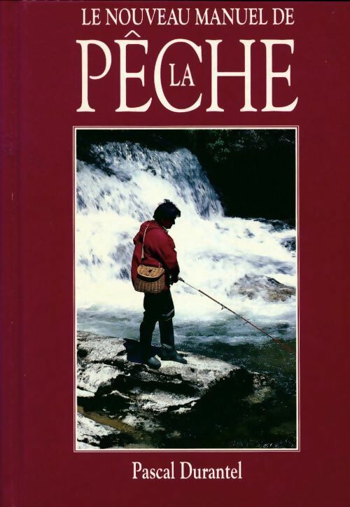 Livrenpoche : Le nouveau manuel de la pêche - Pascal Durantel - Livre