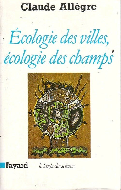 Ecologie des villes, écologie des champs - Claude Allègre -  Le temps des sciences - Livre