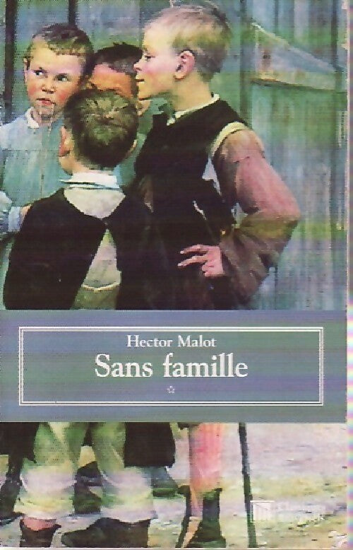 Sans famille Tome I - Hector Malot -  Classiques universels - Livre