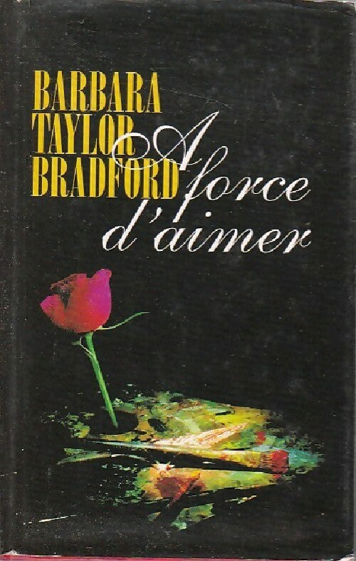 A force d'aimer - Barbara Taylor Bradford - Livre