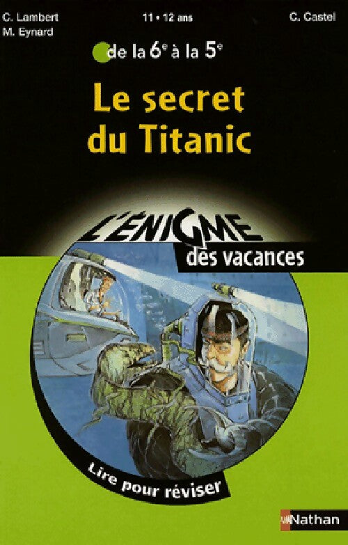 Le secret du Titanic - C. Lambert ; M Eynard ; C Castel -  L'énigme des vacances - Livre