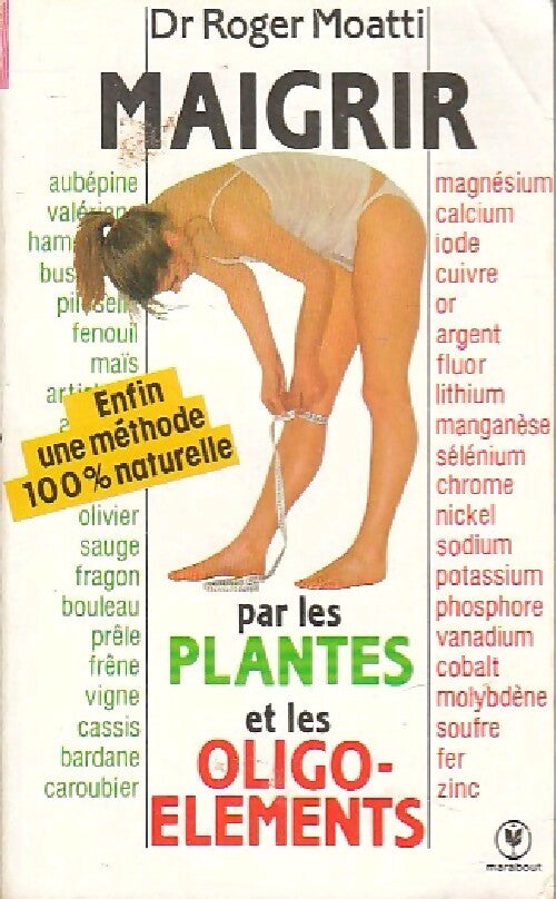 Maigrir par les plantes et les oligo-éléments - Dr Roger Moatti - Livre