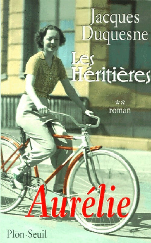 Livrenpoche : Les héritières Tome II : Aurélie - Jacques Duquesne - Livre