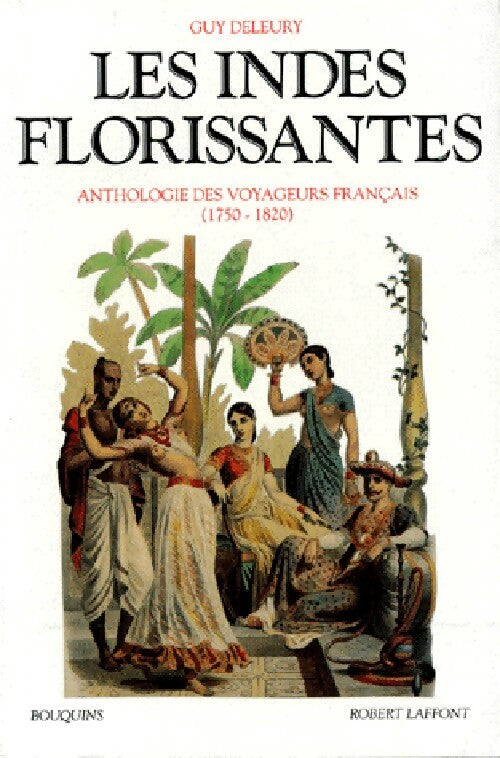 Les indes florissantes : Anthologie des voyageurs Français (1750-1820) - Guy Deleury - Livre