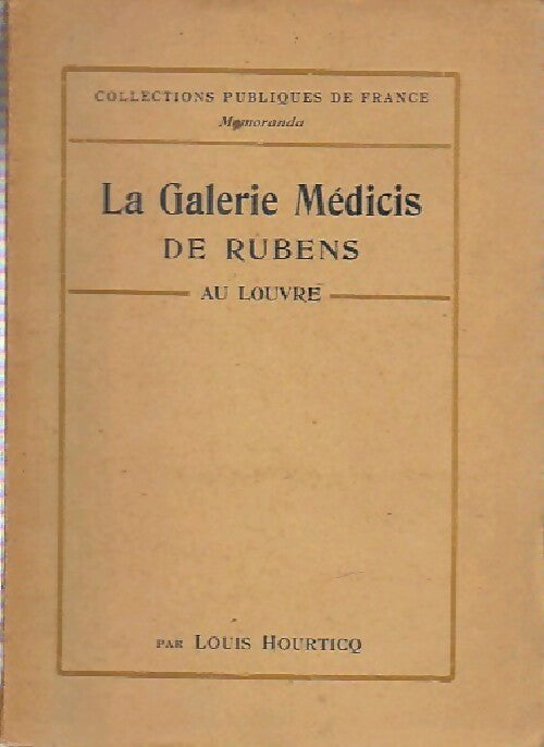 La galerie Médicis de Rubens - Louis Hourticq -  Collections publiques de France - Livre