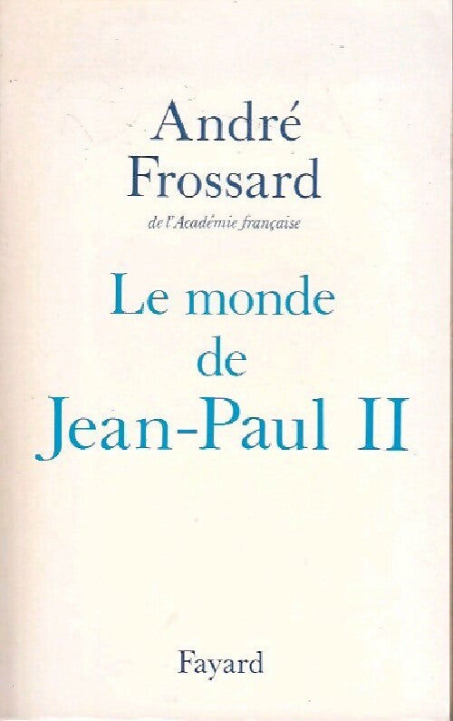 Le monde de Jean-Paul II - André Frossard -  Fayard GF - Livre