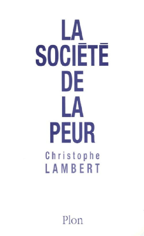 La société de la peur - Christophe Lambert -  Plon GF - Livre