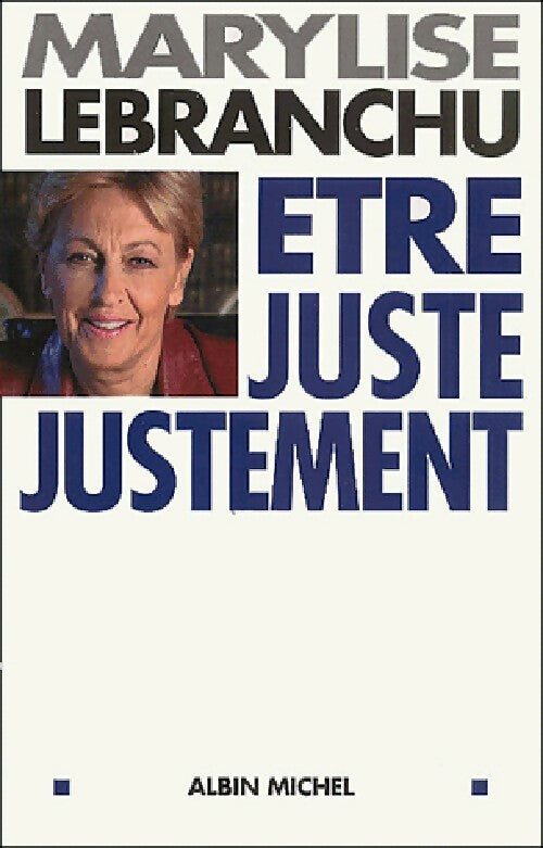 Livrenpoche : Etre juste justement - Marylise Lebranchu - Livre