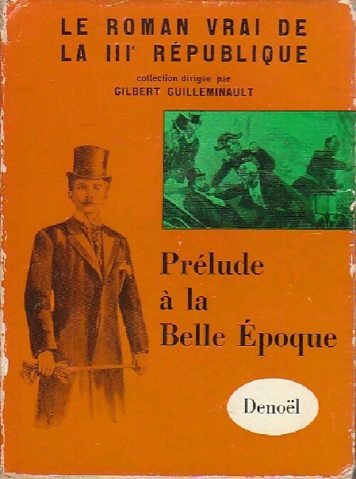 Livrenpoche : Le roman vrai de la IIIe république Tome VI : Prélude à la Belle Epoque - Gilbert Guilleminault - Livre