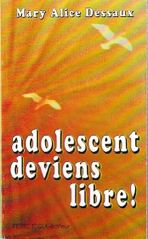 Livrenpoche : Adolescent, deviens libre ! - Marie Alice Dessaux - Livre