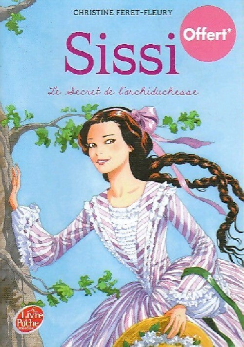 Sissi Tome I : Le secret de l'archiduchesse - Christine Féret-Fleury -  Le Livre de Poche jeunesse - Livre