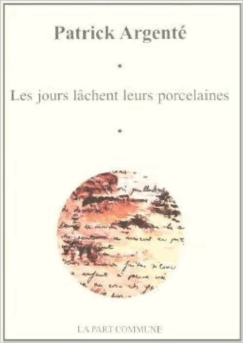 Livrenpoche : Les jours lâchent leurs porcelaines - Patrick Argenté - Livre