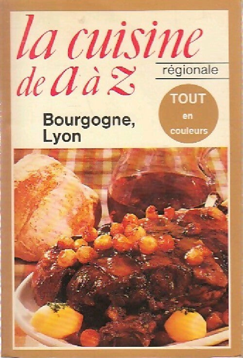 La cuisine régionale de A à Z : Bourgogne, Lyon - Inconnu - Livre
